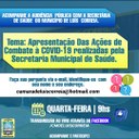 Audiência Pública para Apresentação das Ações de Combate à Covid-19 da Secretaria Municipal de Saúde Audiência Pública para Apresentação das Ações de Combate à Covid-19 da Secretaria Municipal de Saúde