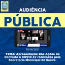 Audiência Pública para Apresentação das Ações de Combate à Covid-19 realizadas pela Secretaria Municipal de Saúde. Audiência Pública para Apresentação das Ações de Combate à Covid-19 realizadas pela Secretaria Municipal de Saúde.